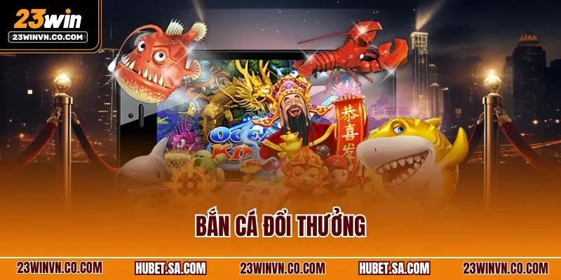 Bắn cá đổi thưởng