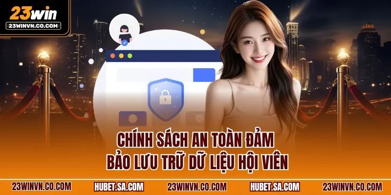Chính sách an toàn đảm bảo lưu trữ dữ liệu hội viên