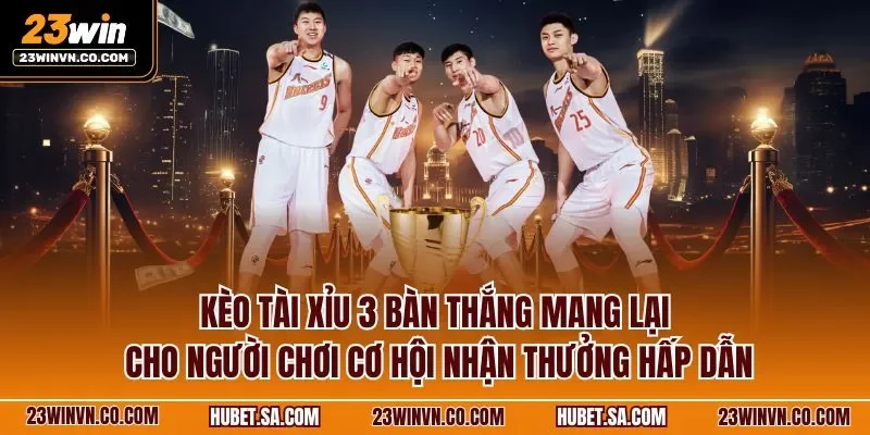 Kèo tài xỉu 3 bàn thắng mang lại cho người chơi cơ hội nhận thưởng hấp dẫn