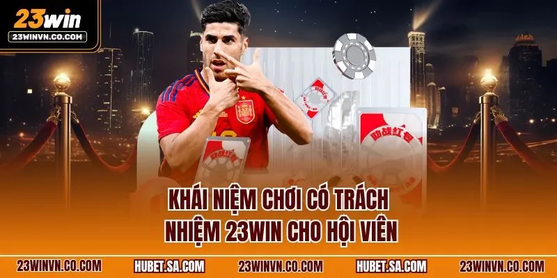 Khái niệm chơi có trách nhiệm 23WIN cho hội viên