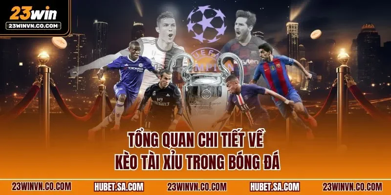 Tổng quan chi tiết về kèo tài xỉu trong bóng đá