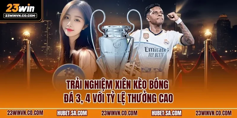 Trải nghiệm xiên kèo bóng đá 3, 4 với tỷ lệ thưởng cao